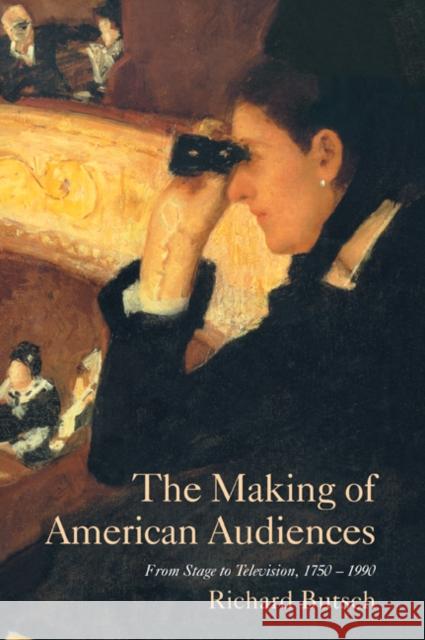 The Making of American Audiences: From Stage to Television, 1750-1990