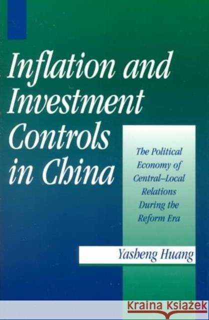 Inflation and Investment Controls in China: The Political Economy of Central-Local Relations During the Reform Era