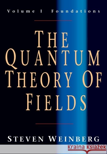 The Quantum Theory of Fields: Volume 1, Foundations