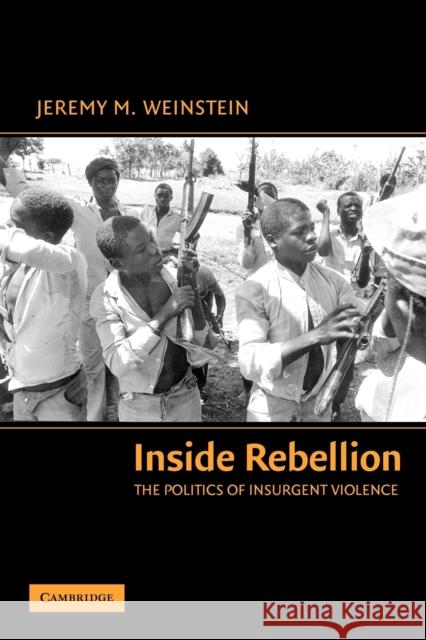 Inside Rebellion: The Politics of Insurgent Violence