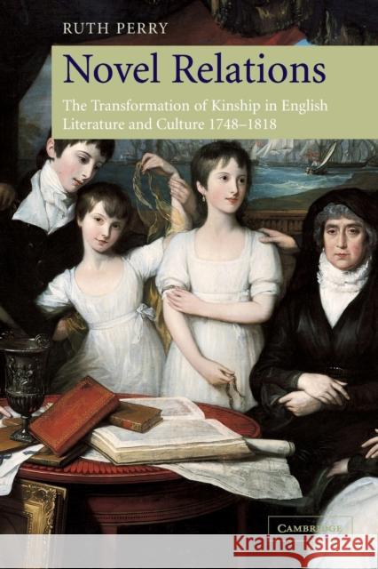 Novel Relations: The Transformation of Kinship in English Literature and Culture, 1748-1818