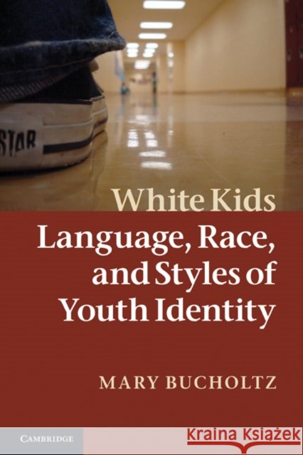White Kids: Language, Race, and Styles of Youth Identity