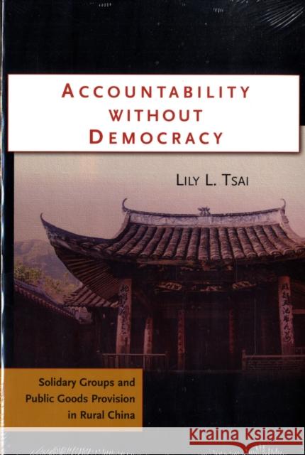 Accountability Without Democracy: Solidary Groups and Public Goods Provision in Rural China