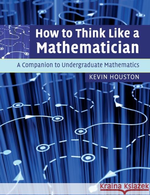 How to Think Like a Mathematician: A Companion to Undergraduate Mathematics