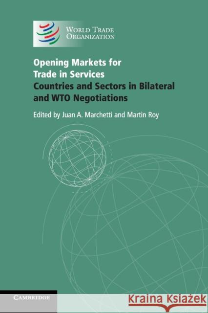 Opening Markets for Trade in Services: Countries and Sectors in Bilateral and Wto Negotiations