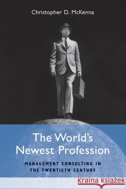 The World's Newest Profession: Management Consulting in the Twentieth Century