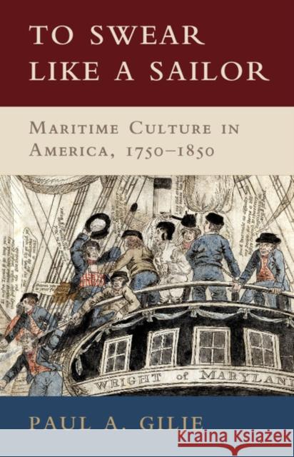 To Swear Like a Sailor: Maritime Culture in America, 1750-1850