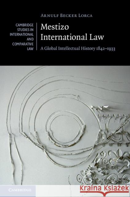 Mestizo International Law: A Global Intellectual History 1842-1933