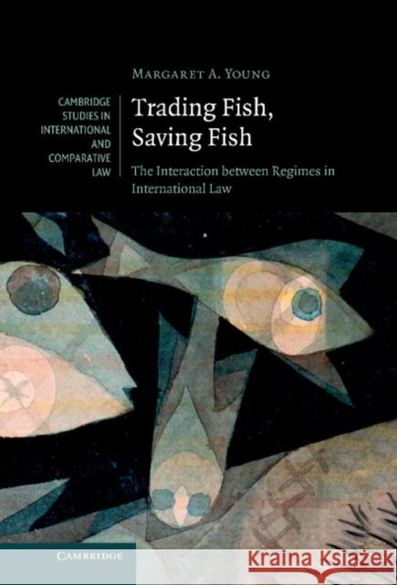 Trading Fish, Saving Fish: The Interaction Between Regimes in International Law