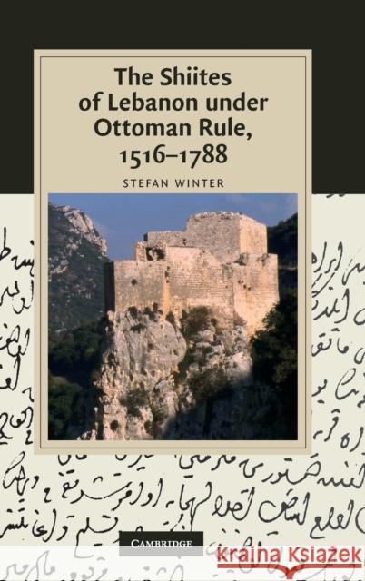 The Shiites of Lebanon Under Ottoman Rule, 1516-1788