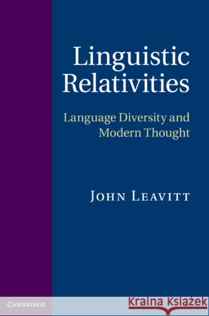 Linguistic Relativities: Language Diversity and Modern Thought