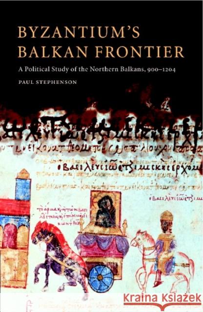 Byzantium's Balkan Frontier: A Political Study of the Northern Balkans, 900 1204