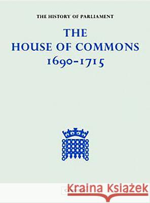 the history of parliament: the house of commons, 1690-1715 [5 vols] 