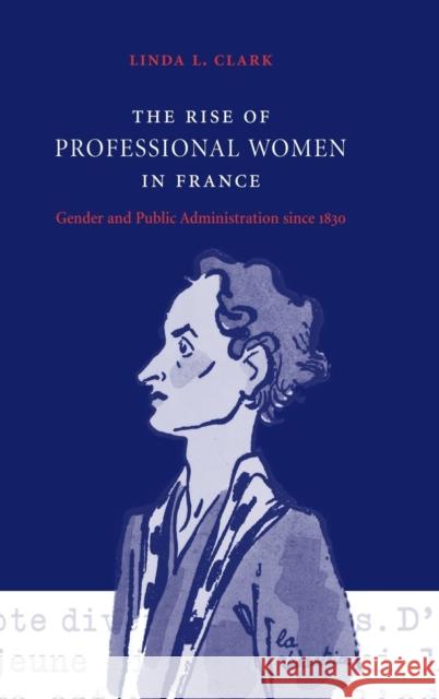 The Rise of Professional Women in France: Gender and Public Administration Since 1830