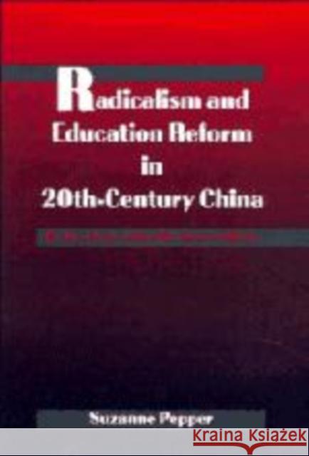 Radicalism and Education Reform in 20th-Century China: The Search for an Ideal Development Model