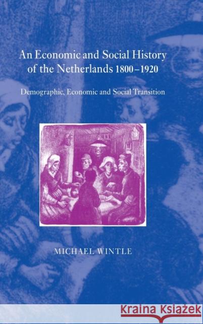 An Economic and Social History of the Netherlands, 1800-1920: Demographic, Economic and Social Transition