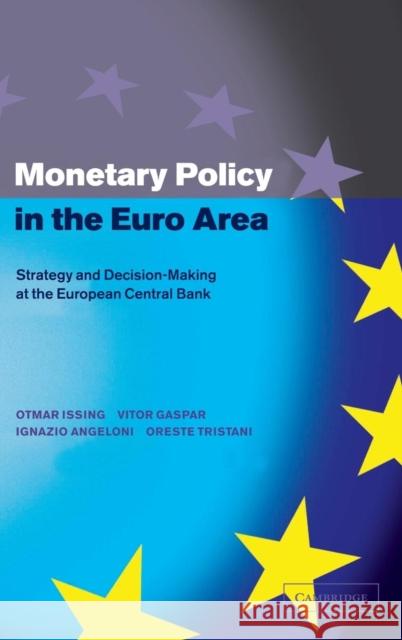 Monetary Policy in the Euro Area: Strategy and Decision-Making at the European Central Bank