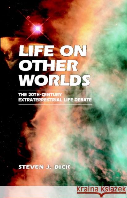 Life on Other Worlds: The 20th-Century Extraterrestrial Life Debate