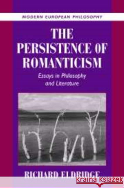 The Persistence of Romanticism: Essays in Philosophy and Literature