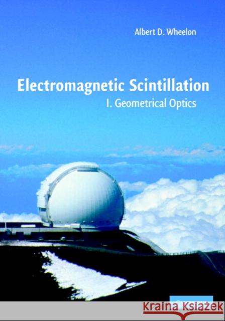 Electromagnetic Scintillation: Volume 1, Geometrical Optics