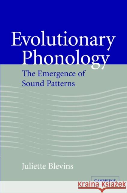 Evolutionary Phonology: The Emergence of Sound Patterns