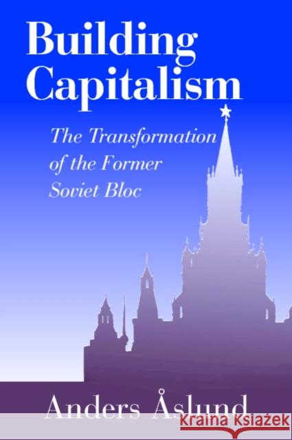 Building Capitalism: The Transformation of the Former Soviet Bloc