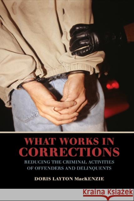 What Works in Corrections: Reducing the Criminal Activities of Offenders and Deliquents