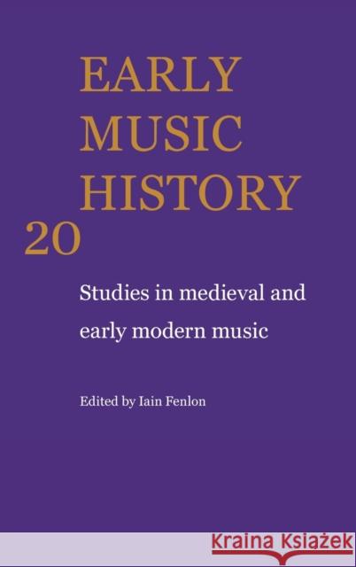 Early Music History: Volume 20: Studies in Medieval and Early Modern Music