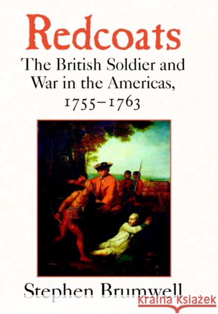 Redcoats: The British Soldier and War in the Americas, 1755-1763