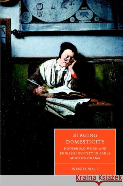 Staging Domesticity: Household Work and English Identity in Early Modern Drama