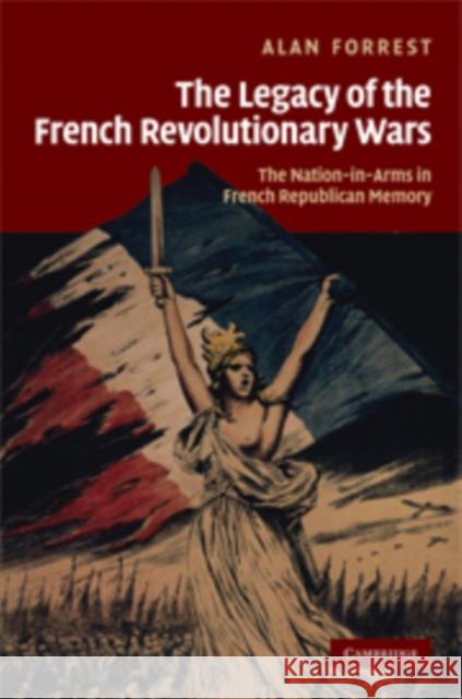 The Legacy of the French Revolutionary Wars: The Nation-In-Arms in French Republican Memory