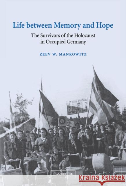 Life Between Memory and Hope: The Survivors of the Holocaust in Occupied Germany