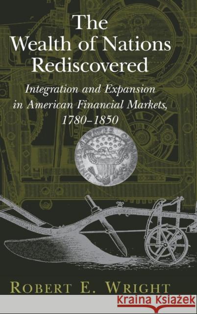 The Wealth of Nations Rediscovered: Integration and Expansion in American Financial Markets, 1780–1850