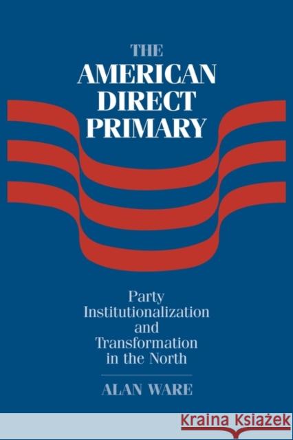 The American Direct Primary: Party Institutionalization and Transformation in the North