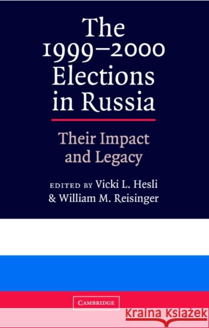 The 1999 2000 Elections in Russia: Their Impact and Legacy