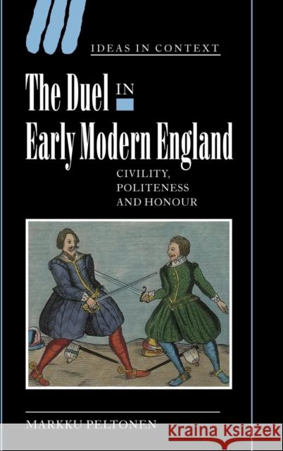 The Duel in Early Modern England: Civility, Politeness and Honour