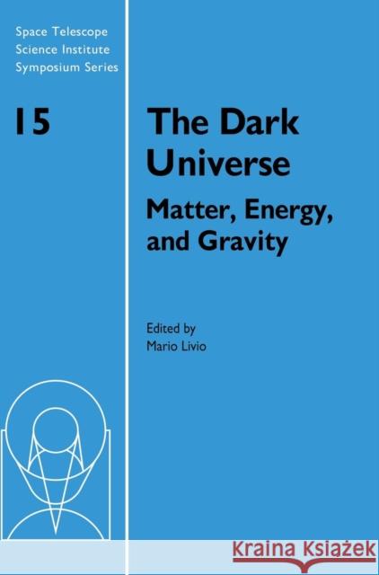 The Dark Universe: Matter, Energy and Gravity