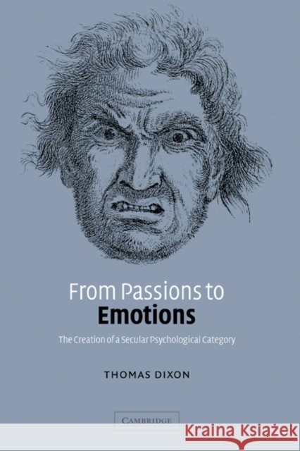 From Passions to Emotions: The Creation of a Secular Psychological Category