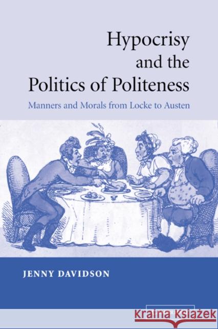 Hypocrisy and the Politics of Politeness: Manners and Morals from Locke to Austen