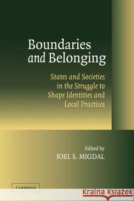 Boundaries and Belonging: States and Societies in the Struggle to Shape Identities and Local Practices