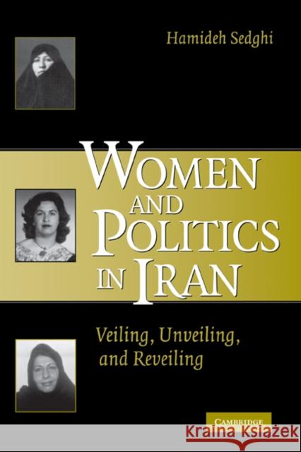 Women and Politics in Iran: Veiling, Unveiling, and Reveiling