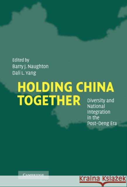 Holding China Together: Diversity and National Integration in the Post-Deng Era