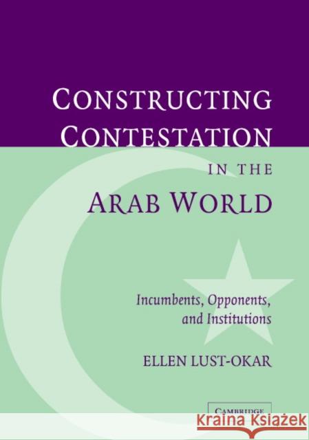 Structuring Conflict in the Arab World: Incumbents, Opponents, and Institutions