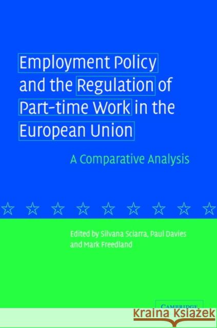 Employment Policy and the Regulation of Part-Time Work in the European Union: A Comparative Analysis