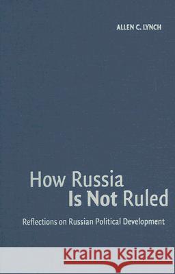 How Russia Is Not Ruled: Reflections on Russian Political Development