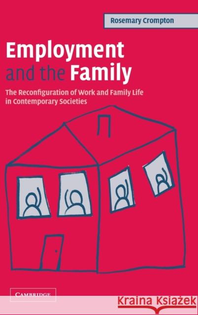 Employment and the Family: The Reconfiguration of Work and Family Life in Contemporary Societies