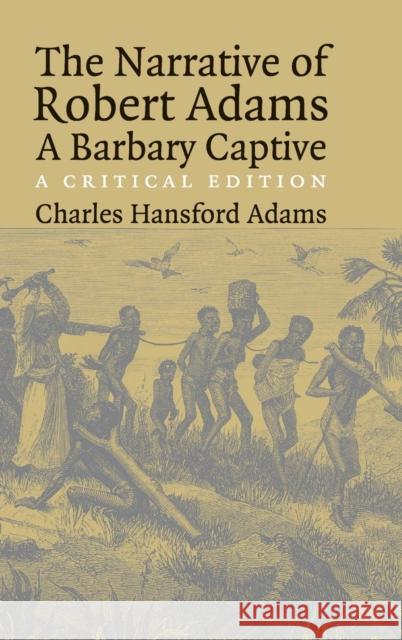 The Narrative of Robert Adams, a Barbary Captive: A Critical Edition