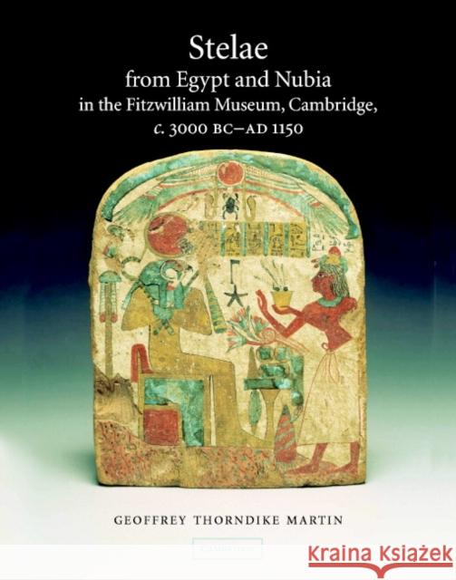 Stelae from Egypt and Nubia in the Fitzwilliam Museum, Cambridge, C.3000 BC-AD 1150