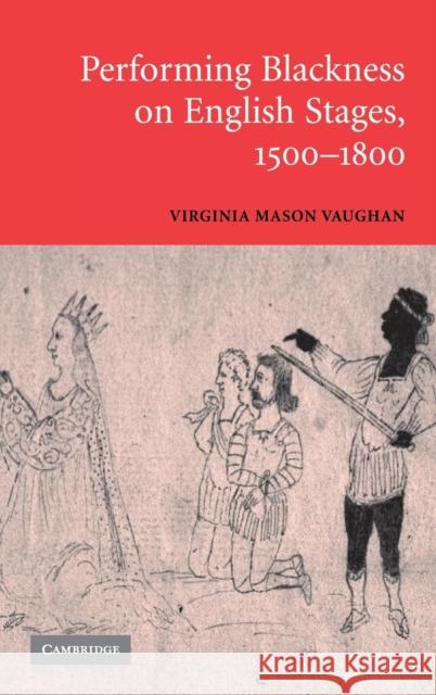 Performing Blackness on English Stages, 1500-1800