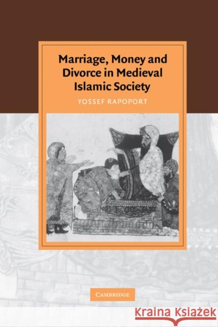 Marriage, Money and Divorce in Medieval Islamic Society